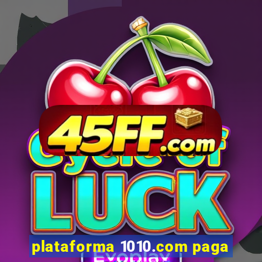 plataforma 1010.com paga